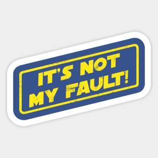 It's Not My Fault! Sticker